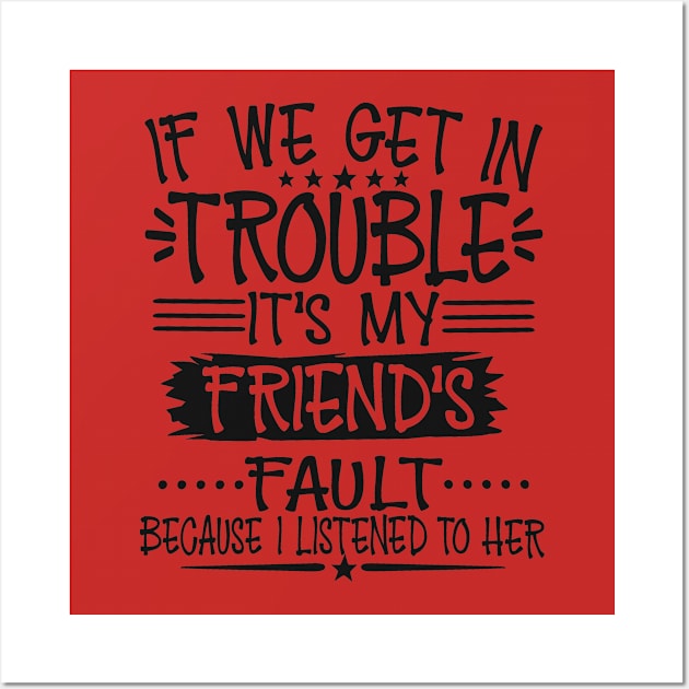 If We Get In Trouble It's My Friend's Fault Wall Art by Imp's Dog House